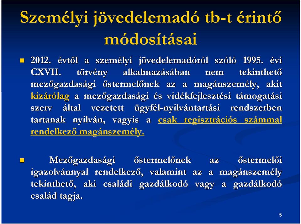 vidékfejleszt kfejlesztési si támogatt mogatási szerv által vezetett ügyfél-nyilvántartási rendszerben tartanak nyilván, n, vagyis a csak regisztrációs számmal
