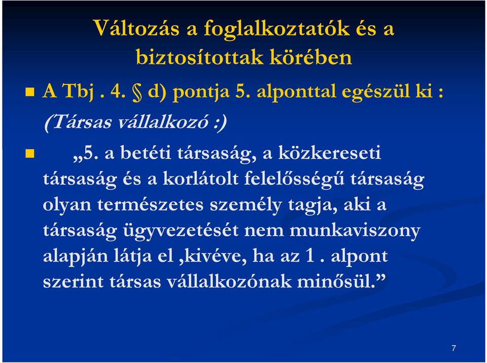 a betéti társaság, a közkereseti társaság és a korlátolt felelősségű társaság olyan