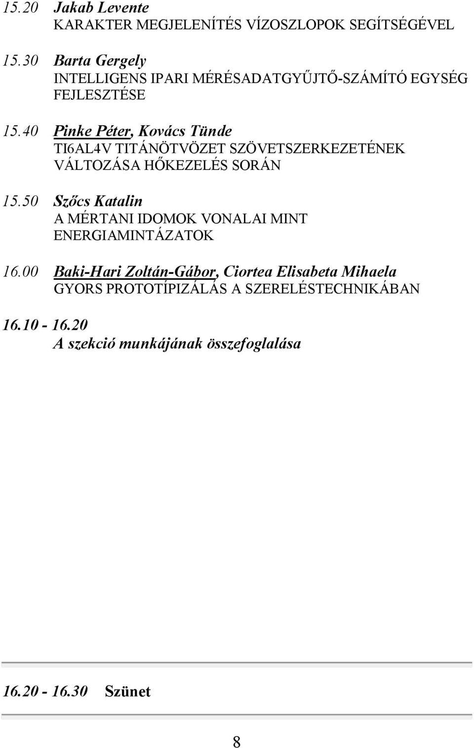 40 Pinke Péter, Kovács Tünde TI6AL4V TITÁNÖTVÖZET SZÖVETSZERKEZETÉNEK VÁLTOZÁSA HŐKEZELÉS SORÁN 15.