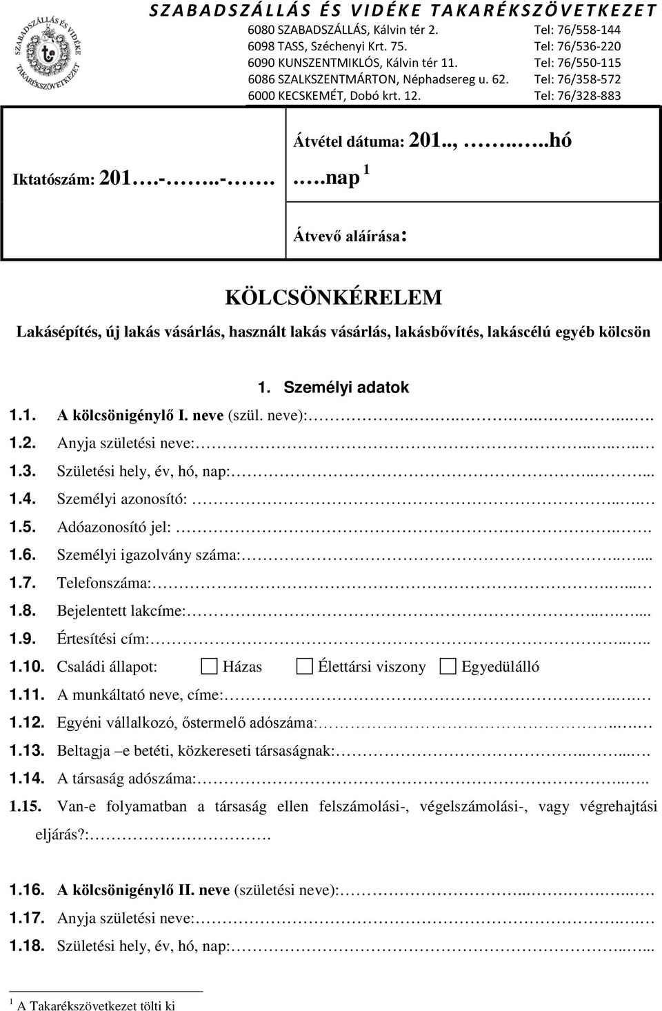 . 1.6. Személyi igazolvány száma:..... 1.7. Telefonszáma:.... 1.8. Bejelentett lakcíme:...... 1.9. Értesítési cím:.... 1.10. Családi állapot: Házas Élettársi viszony Egyedülálló 1.11.