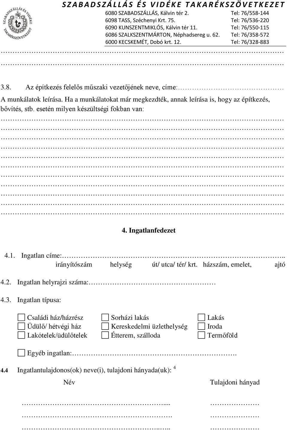 Ingatlan címe:.. irányítószám helység út/ utca/ tér/ krt. házszám, emelet, ajtó 4.2. Ingatlan helyrajzi száma: 4.3.