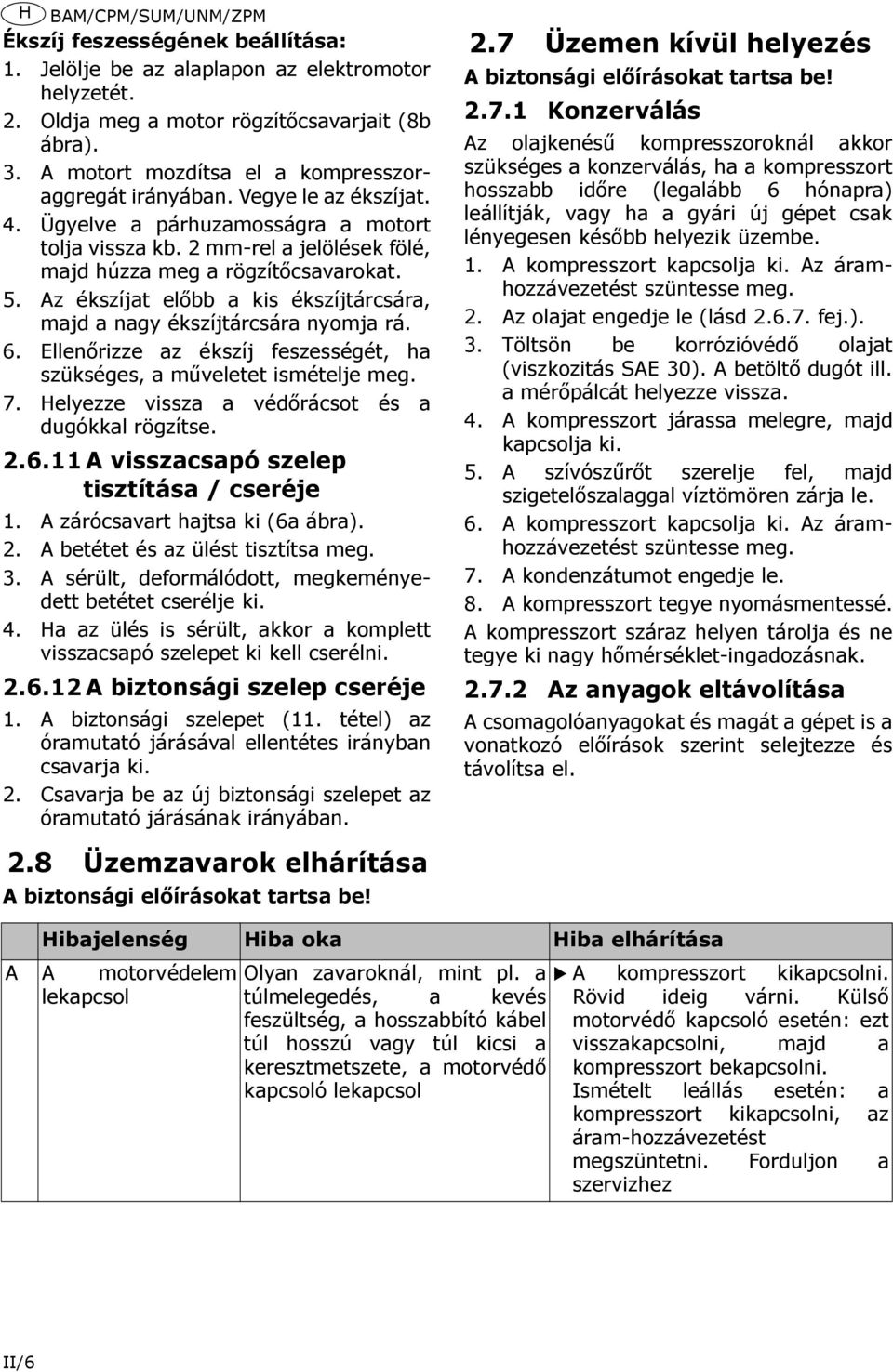 Az ékszíjat előbb a kis ékszíjtárcsára, majd a nagy ékszíjtárcsára nyomja rá. 6. Ellenőrizze az ékszíj feszességét, ha szükséges, a műveletet ismételje meg. 7.