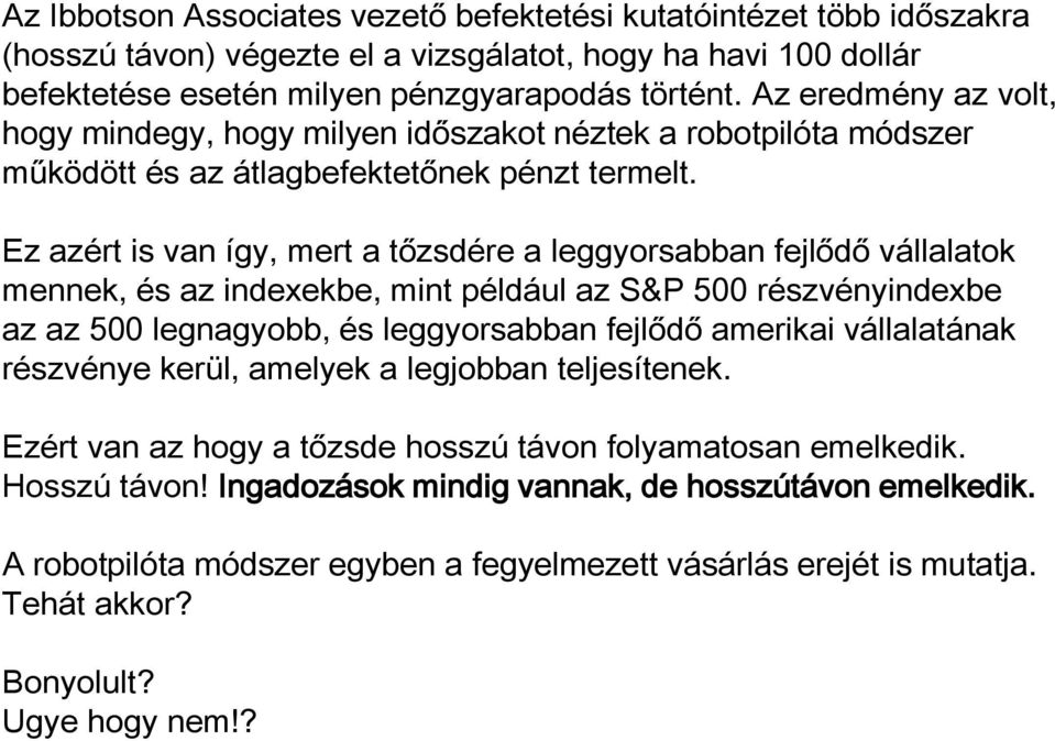 Ez azért is van így, mert a tőzsdére a leggyorsabban fejlődő vállalatok mennek, és az indexekbe, mint például az S&P 500 részvényindexbe az az 500 legnagyobb, és leggyorsabban fejlődő amerikai