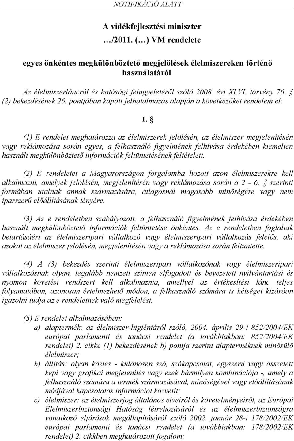 (1) E rendelet meghatározza az élelmiszerek jelölésén, az élelmiszer megjelenítésén vagy reklámozása során egyes, a felhasználó figyelmének felhívása érdekében kiemelten használt megkülönböztető