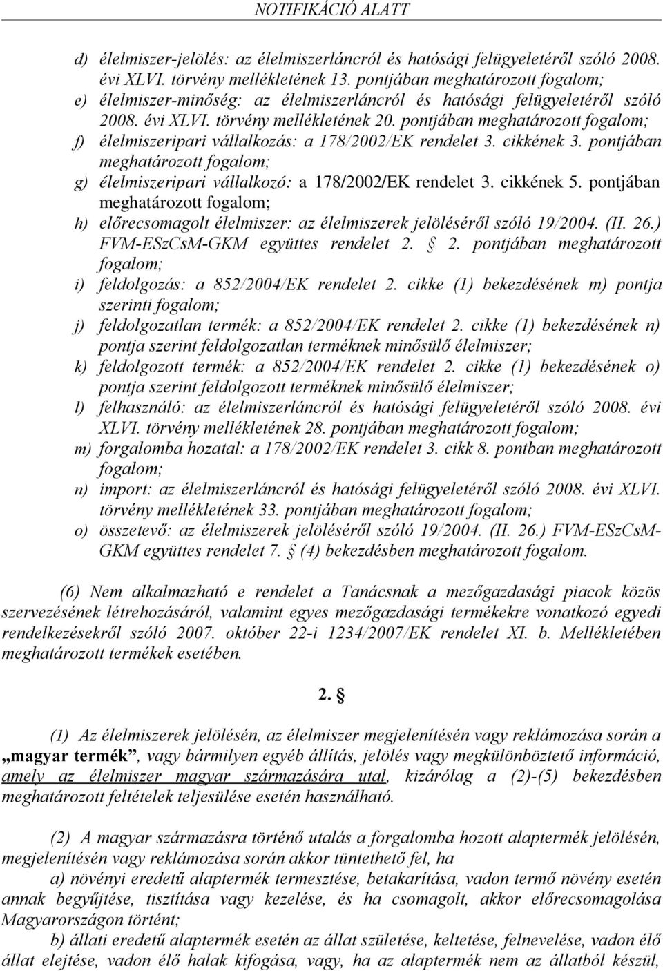 pontjában meghatározott fogalom; f) élelmiszeripari vállalkozás: a 178/2002/EK rendelet 3. cikkének 3. pontjában meghatározott fogalom; g) élelmiszeripari vállalkozó: a 178/2002/EK rendelet 3.