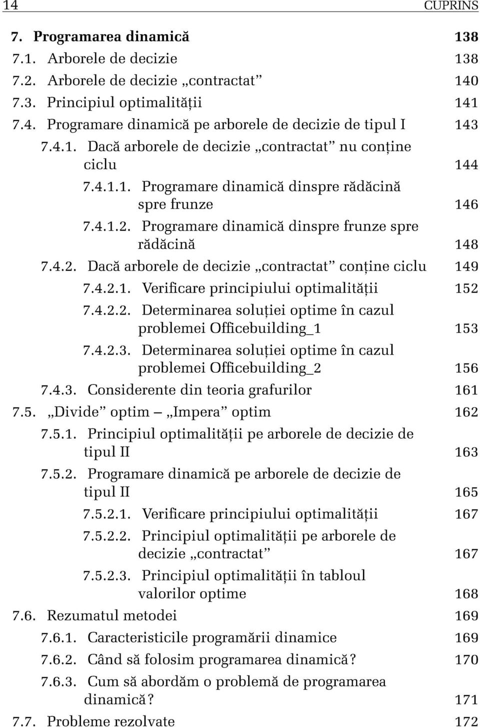 4.2.2. Determinarea soluµiei optime în cazul problemei Ofcebuilding_ 53 7.4.2.3. Determinarea soluµiei optime în cazul problemei Ofcebuilding_2 56 7.4.3. Considerente din teoria grafurilor 6 7.5. Divide optim Impera optim 62 7.