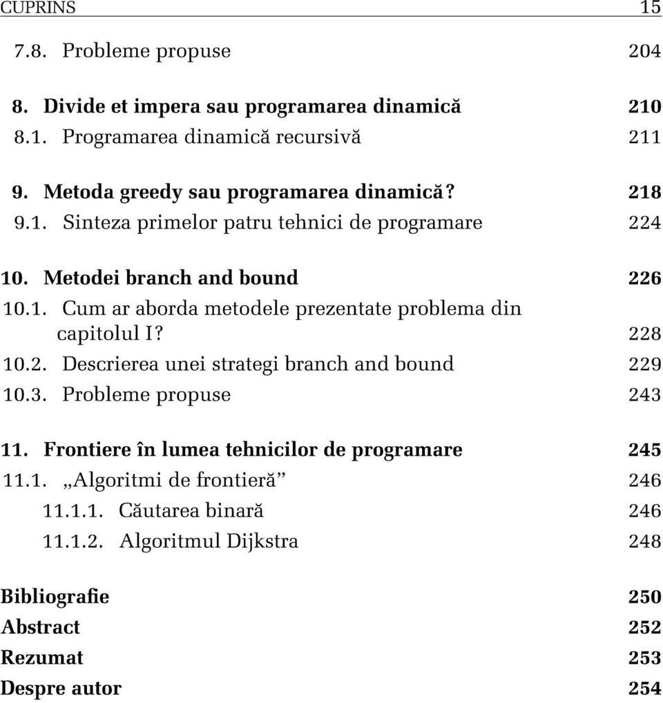 . Cum ar aborda metodele prezentate problema din capitolul I? 228 0.2. Descrierea unei strategi branch and bound 229 0.3. Probleme propuse 243.