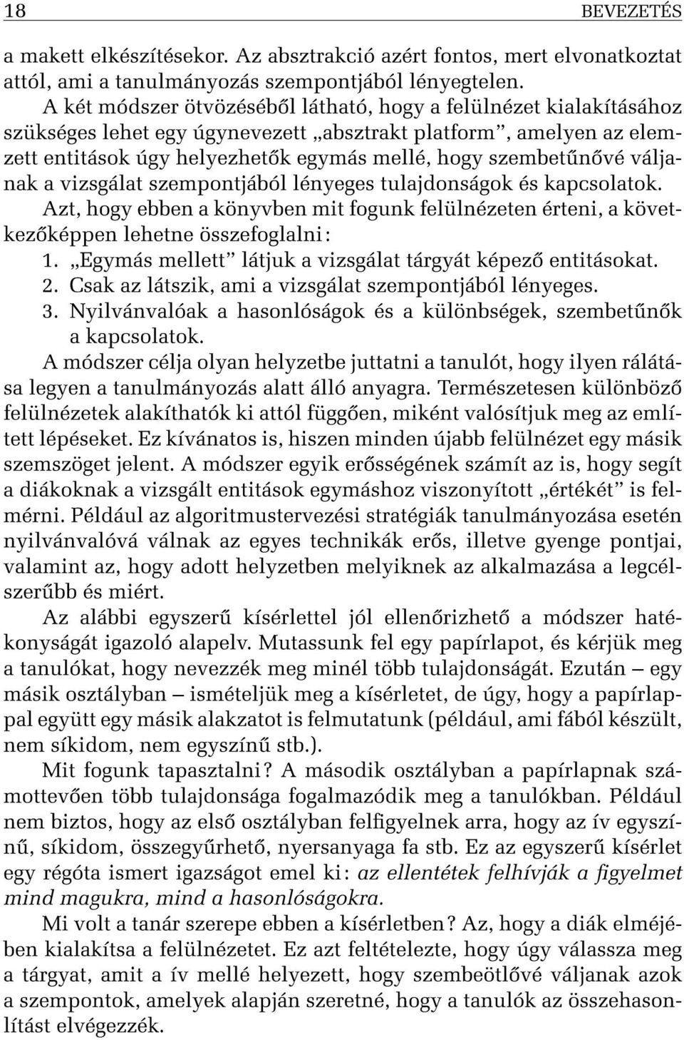 váljanak a vizsgálat szempontjából lényeges tulajdonságok és kapcsolatok. Azt, hogy ebben a könyvben mit fogunk felülnézeten érteni, a következ képpen lehetne összefoglalni:.