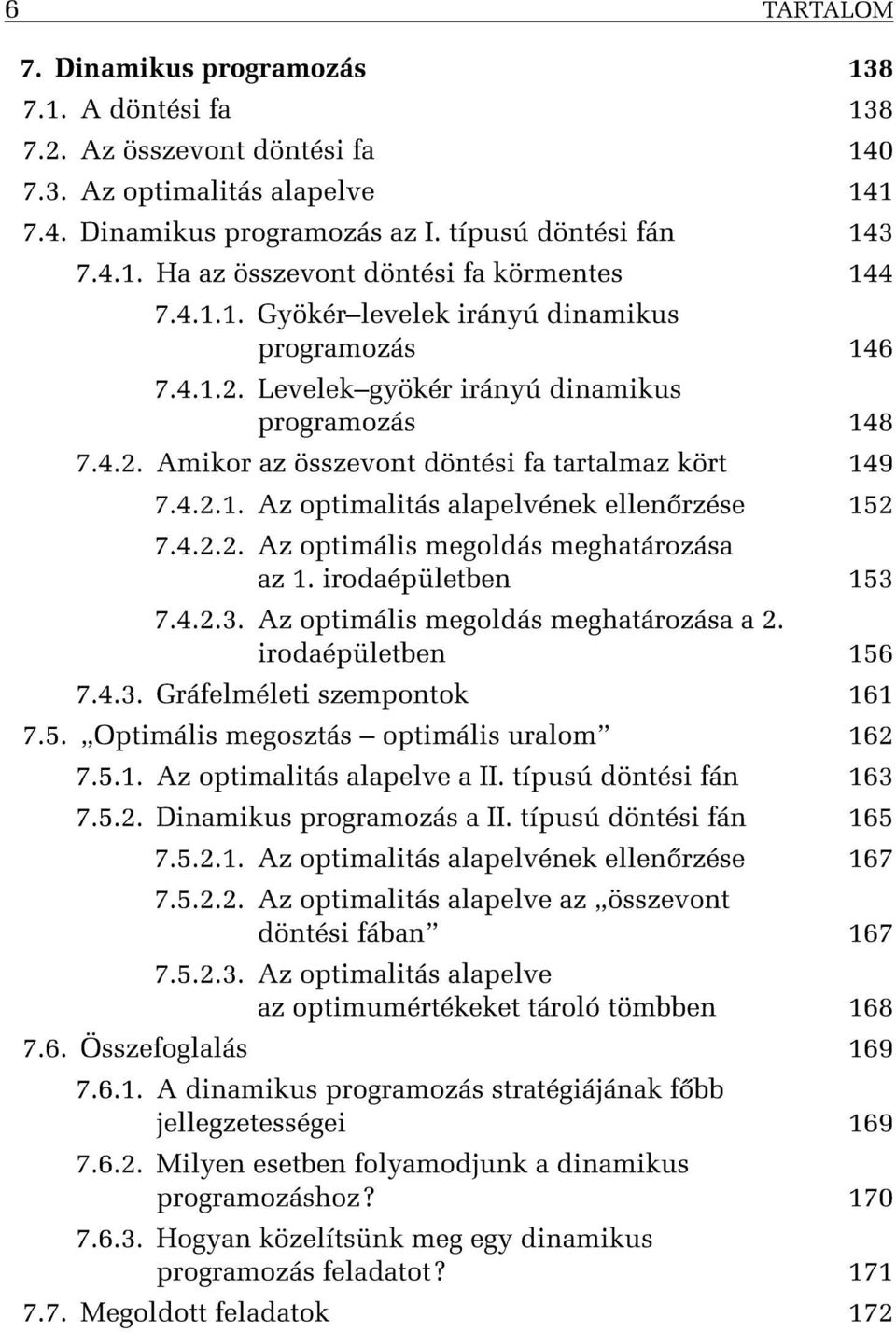 4.2.2. Az optimális megoldás meghatározása az. irodaépületben 53 7.4.2.3. Az optimális megoldás meghatározása a 2. irodaépületben 56 7.4.3. Gráfelméleti szempontok 6 7.5. Optimális megosztás optimális uralom 62 7.