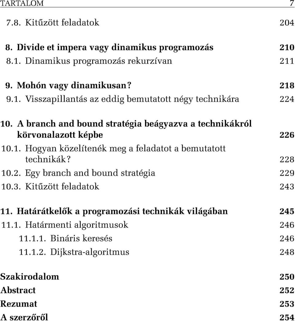 . Hogyan közelítenék meg a feladatot a bemutatott technikák? 228 0.2. Egy branch and bound stratégia 229 0.3. Kit zött feladatok 243.