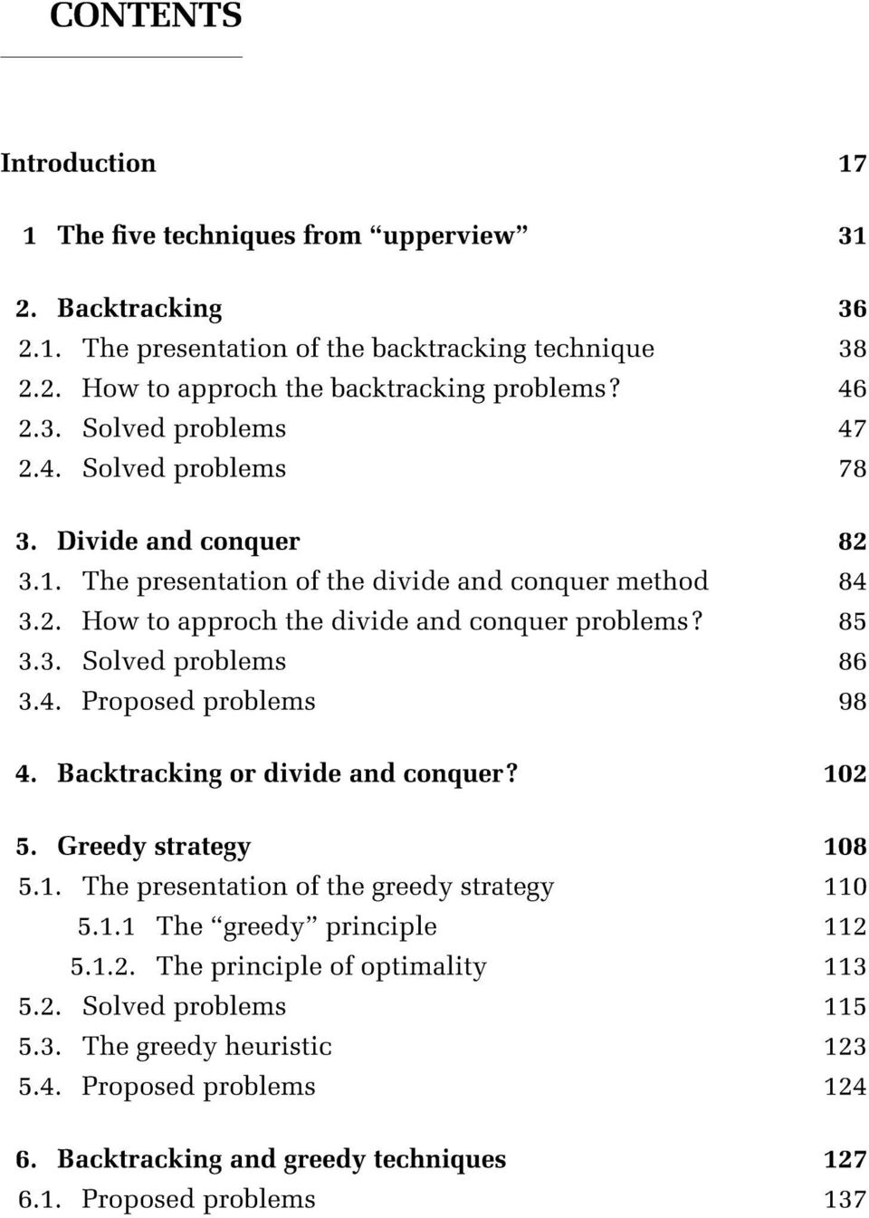 85 3.3. Solved problems 86 3.4. Proposed problems 98 4. Backtracking or divide and conquer? 02 5. Greedy strategy 08 5.. The presentation of the greedy strategy 0 5.
