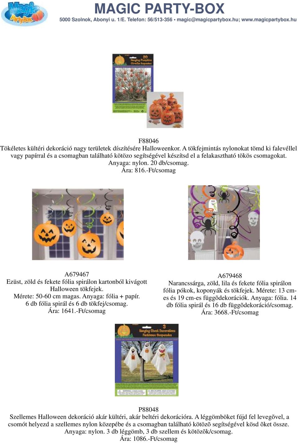 -Ft/csomag A679467 Ezüst, zöld és fekete fólia spirálon kartonból kivágott Halloween tökfejek. Mérete: 50-60 cm magas. Anyaga: fólia + papír. 6 db fólia spirál és 6 db tökfej/csomag. Ára: 1641.