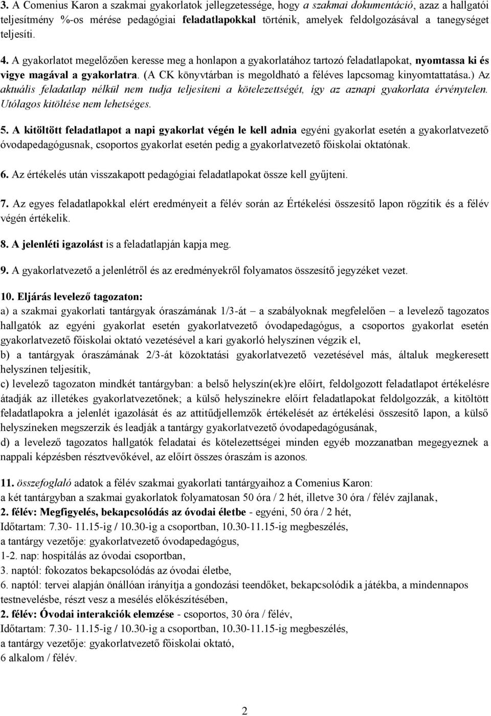 (A CK könyvtárban is megoldható a féléves lapcsomag kinyomtattatása.) Az aktuális feladatlap nélkül nem tudja teljesíteni a kötelezettségét, így az aznapi gyakorlata érvénytelen.