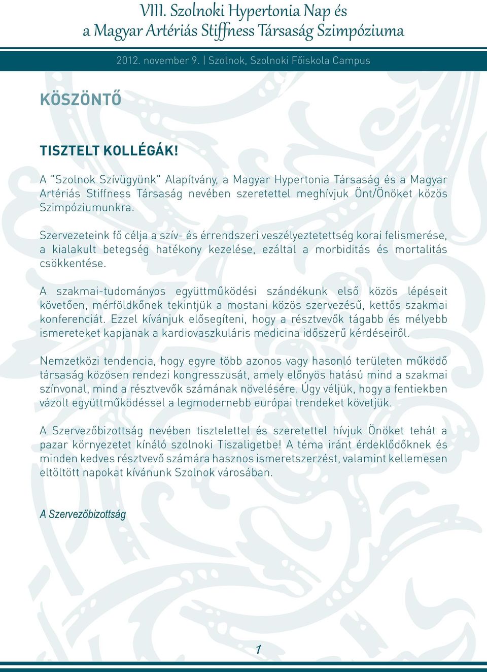 A szakmai-tudományos együttműködési szándékunk első közös lépéseit követően, mérföldkőnek tekintjük a mostani közös szervezésű, kettős szakmai konferenciát.