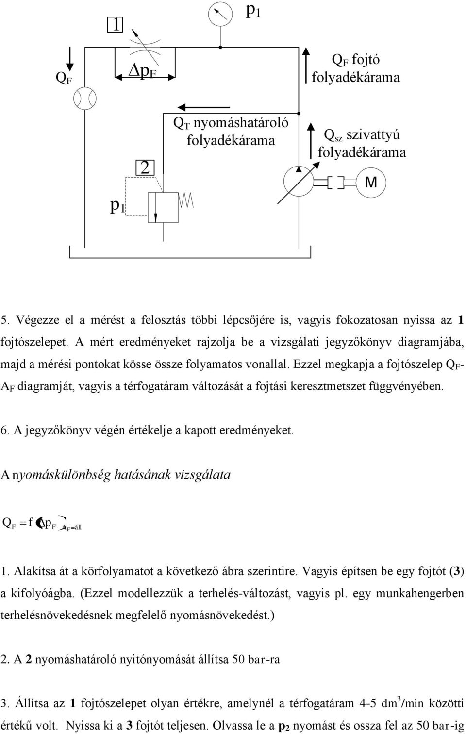 A mért eredményeket rajzolja be a vizsgálati jegyzőkönyv diagramjába, majd a mérési pontokat kösse össze folyamatos vonallal.