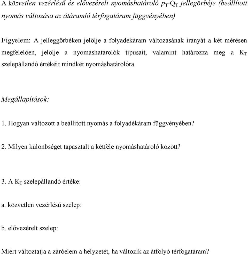 értékéit mindkét nyomáshatárolóra. Megállapítások: 1. Hogyan változott a beállított nyomás a folyadékáram függvényében? 2.