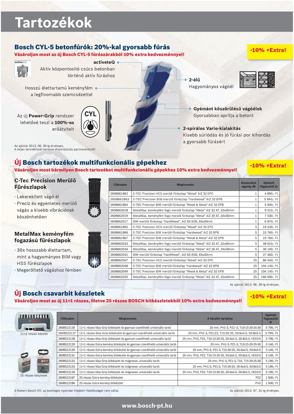 erőátvitelt Az ajánlat 2013. 06. 30-ig érvényes. A teljes terméklistát keresse disztribúciós partnereinknél!