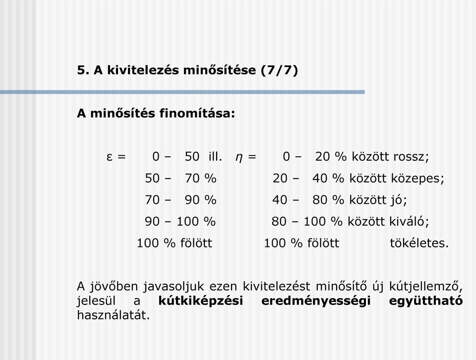 100 % 80 100 % között kiváló; 100 % fölött 100 % fölött tökéletes.