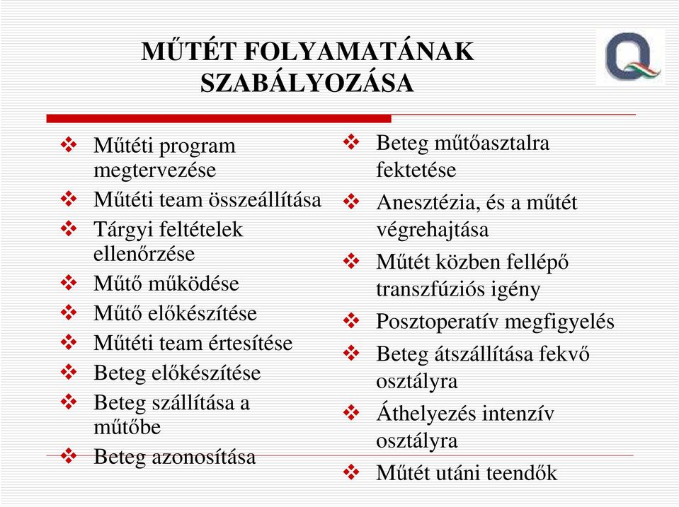 Beteg azonosítása Beteg műtőasztalra fektetése Anesztézia, és a műtét végrehajtása Műtét közben fellépő