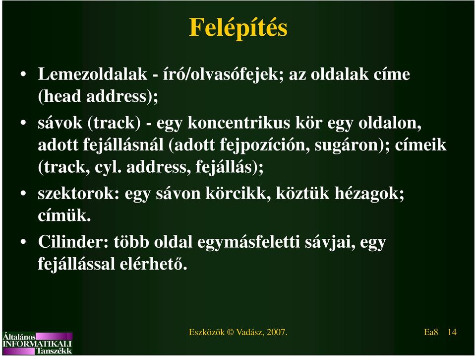 (track, cyl. address, fejállás); szektorok: egy sávon körcikk, köztük hézagok; címük.