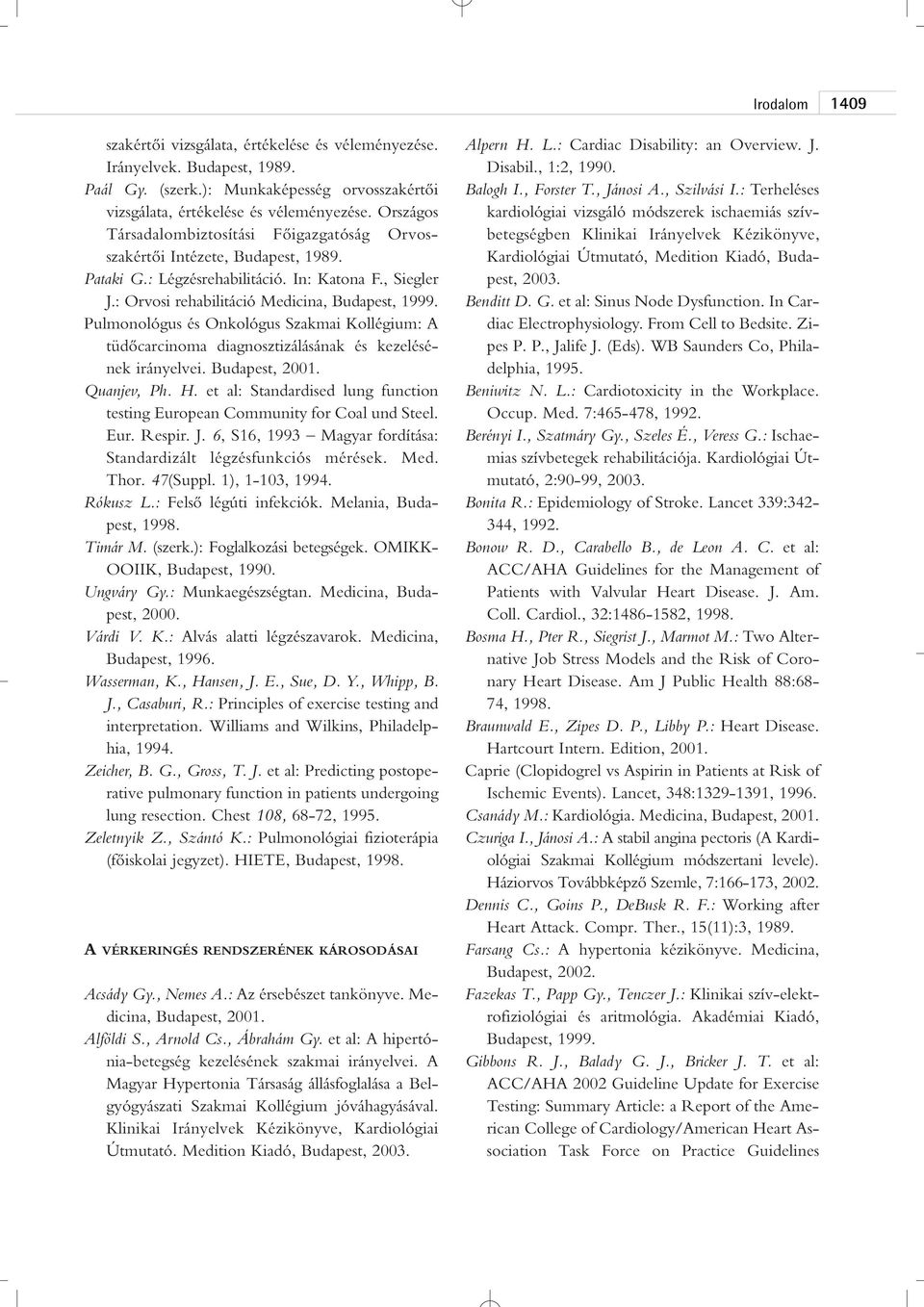 Pulmonológus és Onkológus Szakmai Kollégium: A tüdôcarcinoma diagnosztizálásának és kezelésének irányelvei. Budapest, Quanjev, Ph. H.