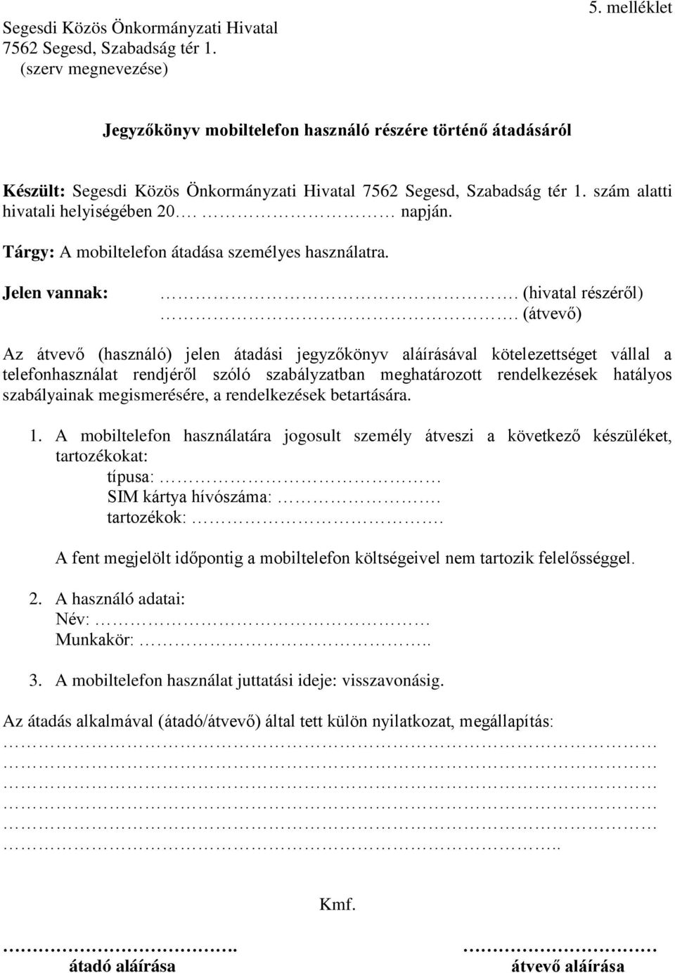 Tárgy: A mobiltelefon átadása személyes használatra. Jelen vannak:. (hivatal részéről).