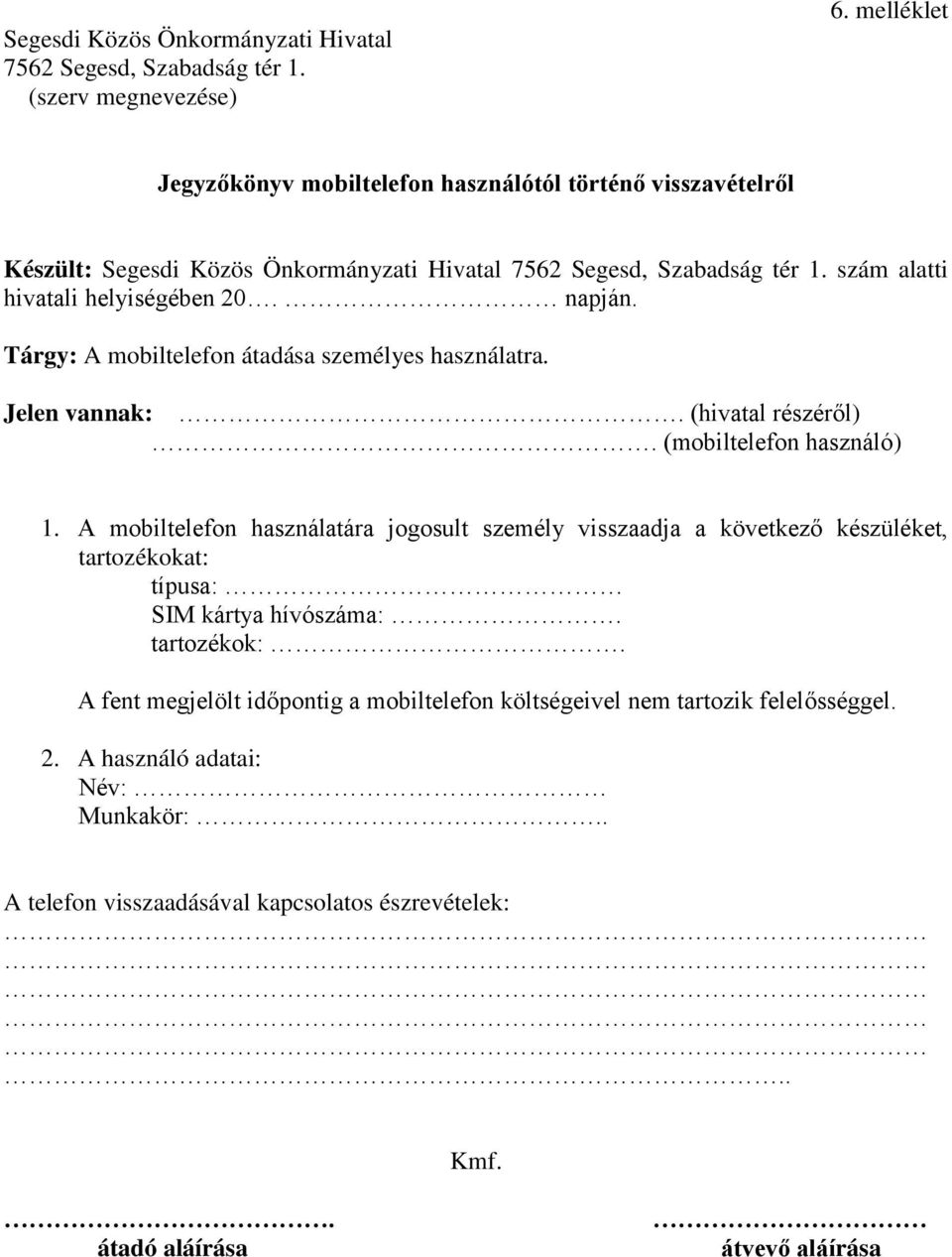 napján. Tárgy: A mobiltelefon átadása személyes használatra. Jelen vannak:. (hivatal részéről). (mobiltelefon használó) 1.