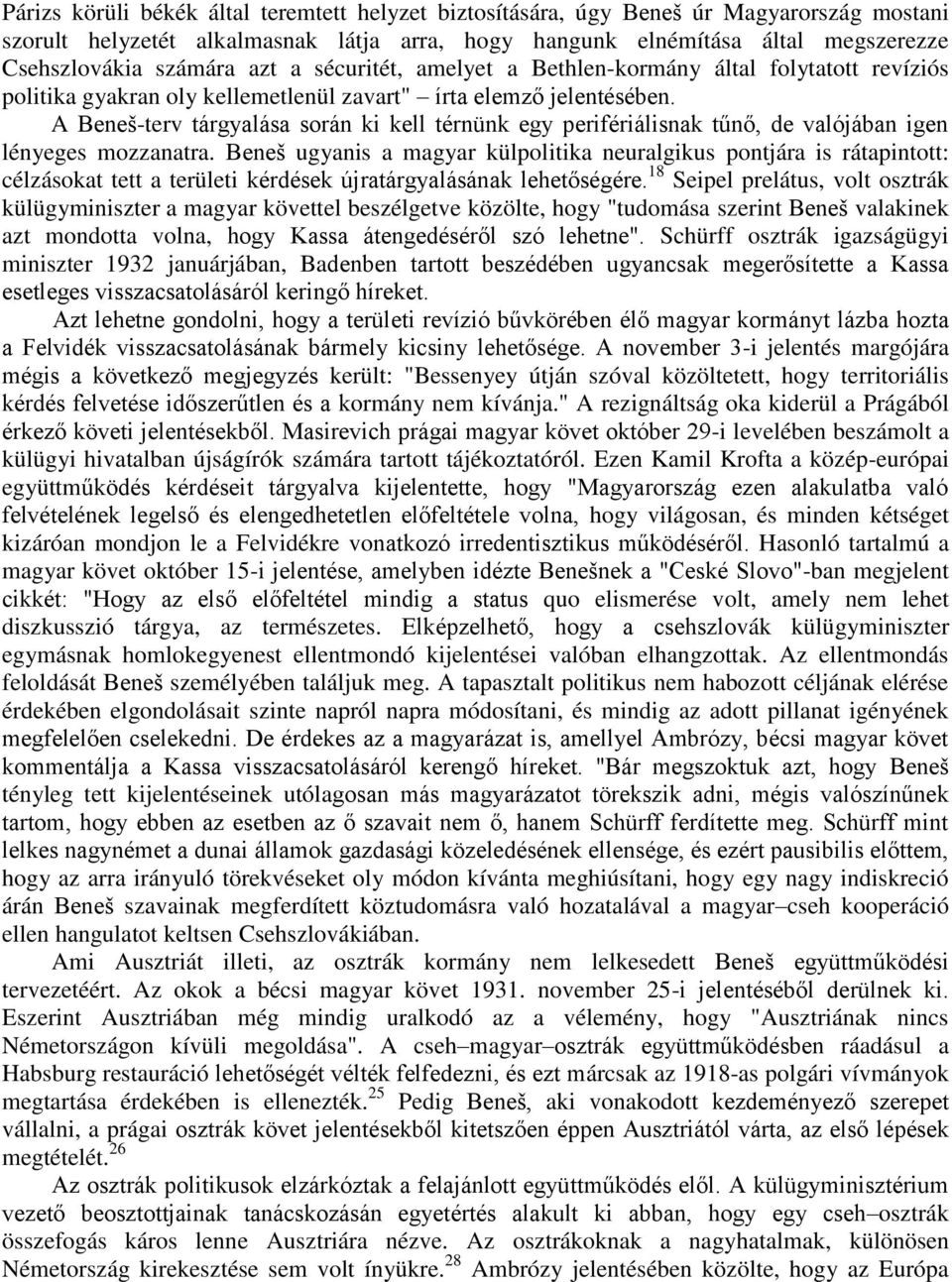 A Beneš-terv tárgyalása során ki kell térnünk egy perifériálisnak tűnő, de valójában igen lényeges mozzanatra.