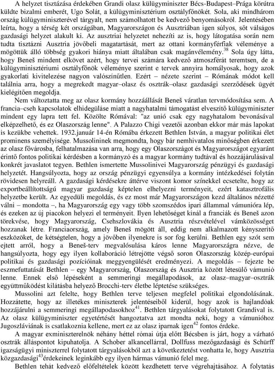 Jelentésében leírta, hogy a térség két országában, Magyarországon és Ausztriában igen súlyos, sőt válságos gazdasági helyzet alakult ki.