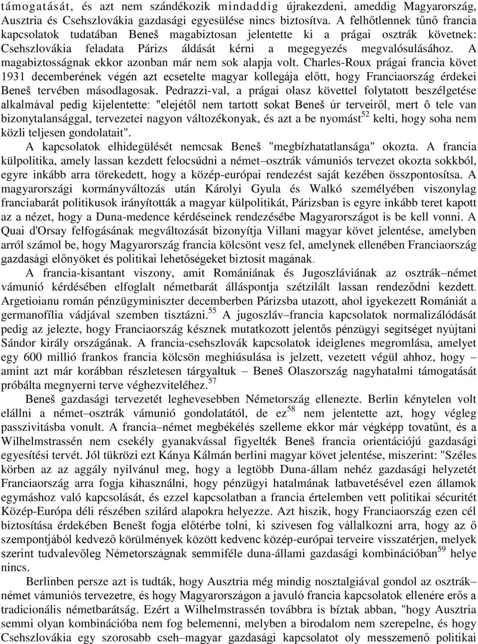 A magabiztosságnak ekkor azonban már nem sok alapja volt.