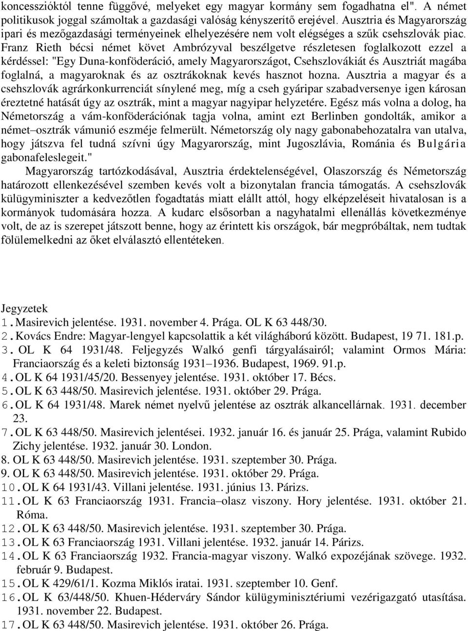 Franz Rieth bécsi német követ Ambrózyval beszélgetve részletesen foglalkozott ezzel a kérdéssel: "Egy Duna-konföderáció, amely Magyarországot, Csehszlovákiát és Ausztriát magába foglalná, a