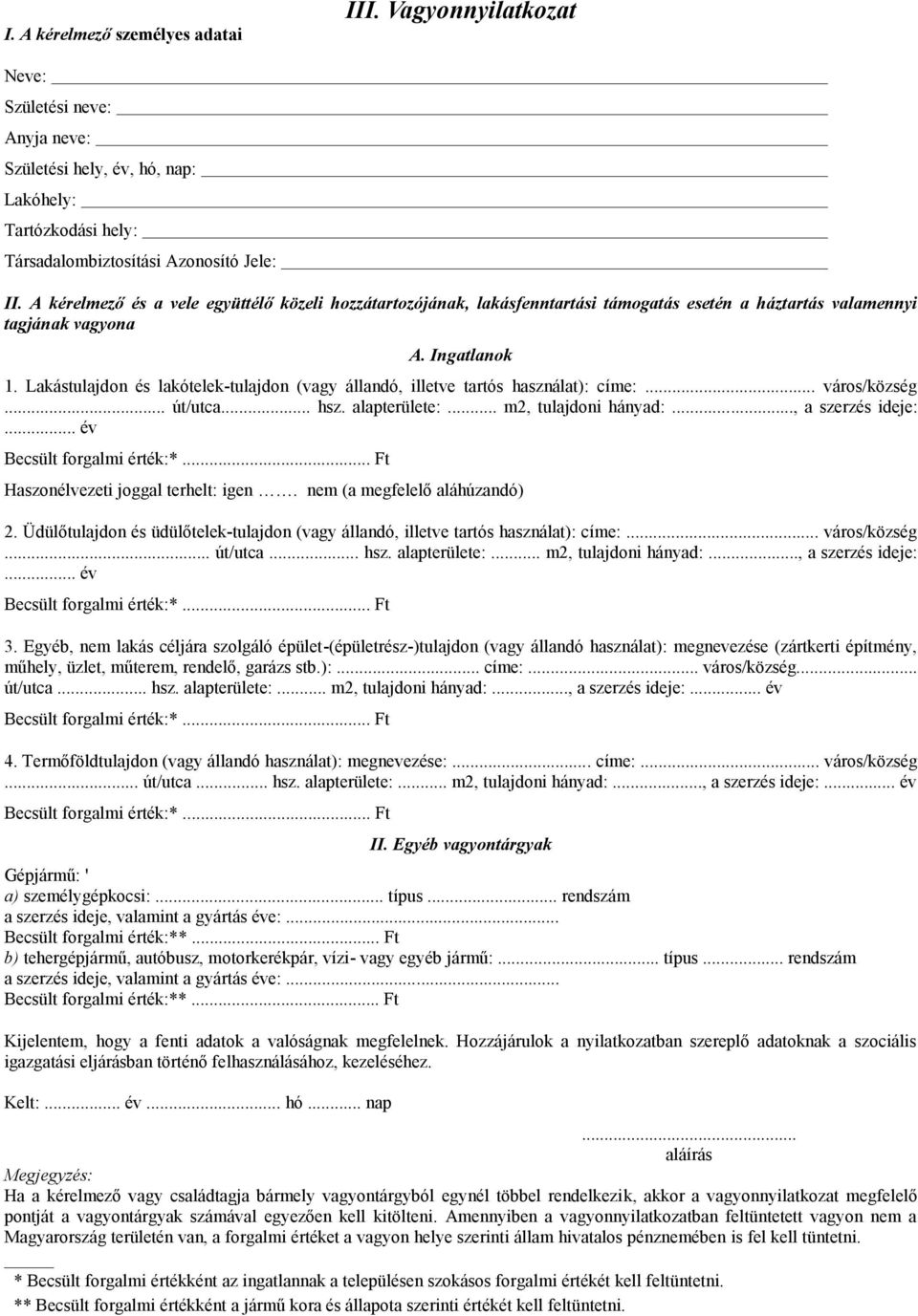 Lakástulajdon és lakótelek-tulajdon (vagy állandó, illetve tartós használat): címe:... város/község... út/utca... hsz. alapterülete:... m2, tulajdoni hányad:..., a szerzés ideje:.