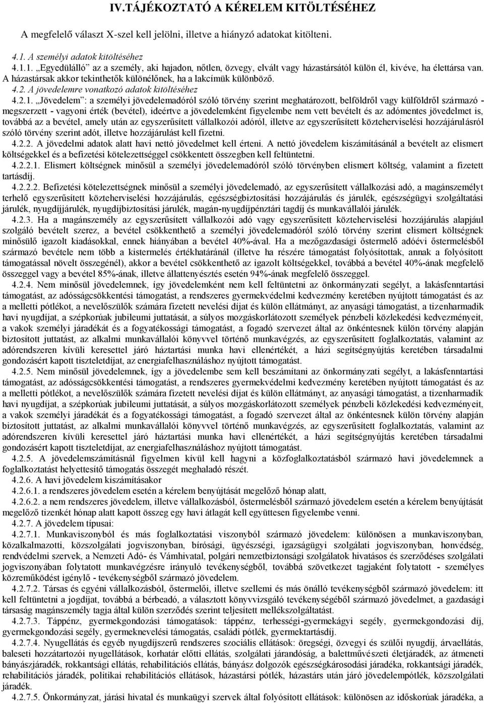 A házastársak akkor tekinthetők különélőnek, ha a lakcímük különböző. 4.2. A jövedelemre vonatkozó adatok kitöltéséhez 4.2.1.