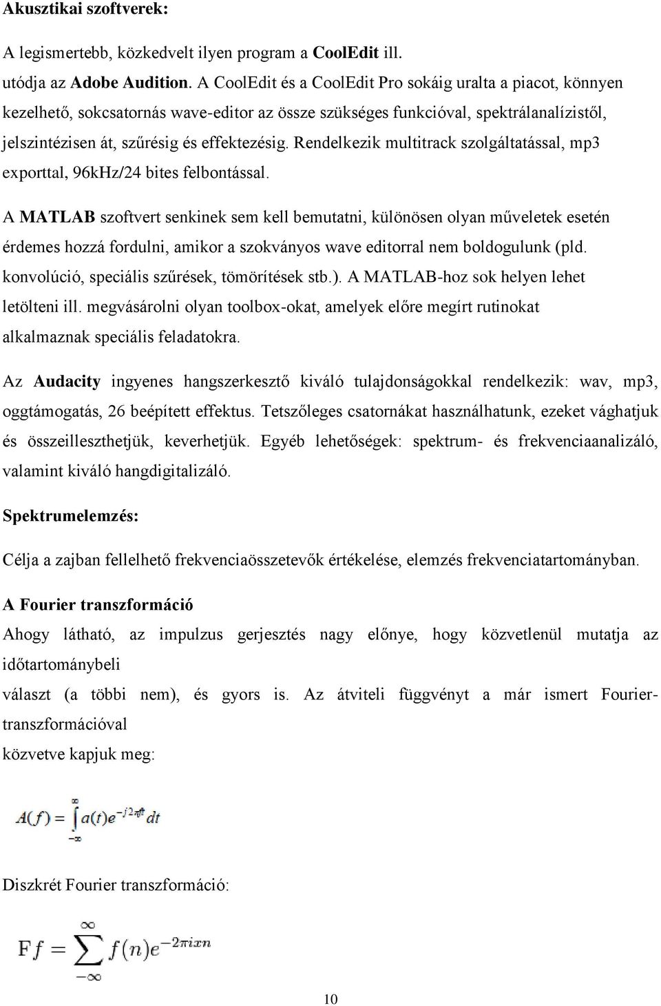 Rendelkezik multitrack szolgáltatással, mp3 exporttal, 96kHz/24 bites felbontással.