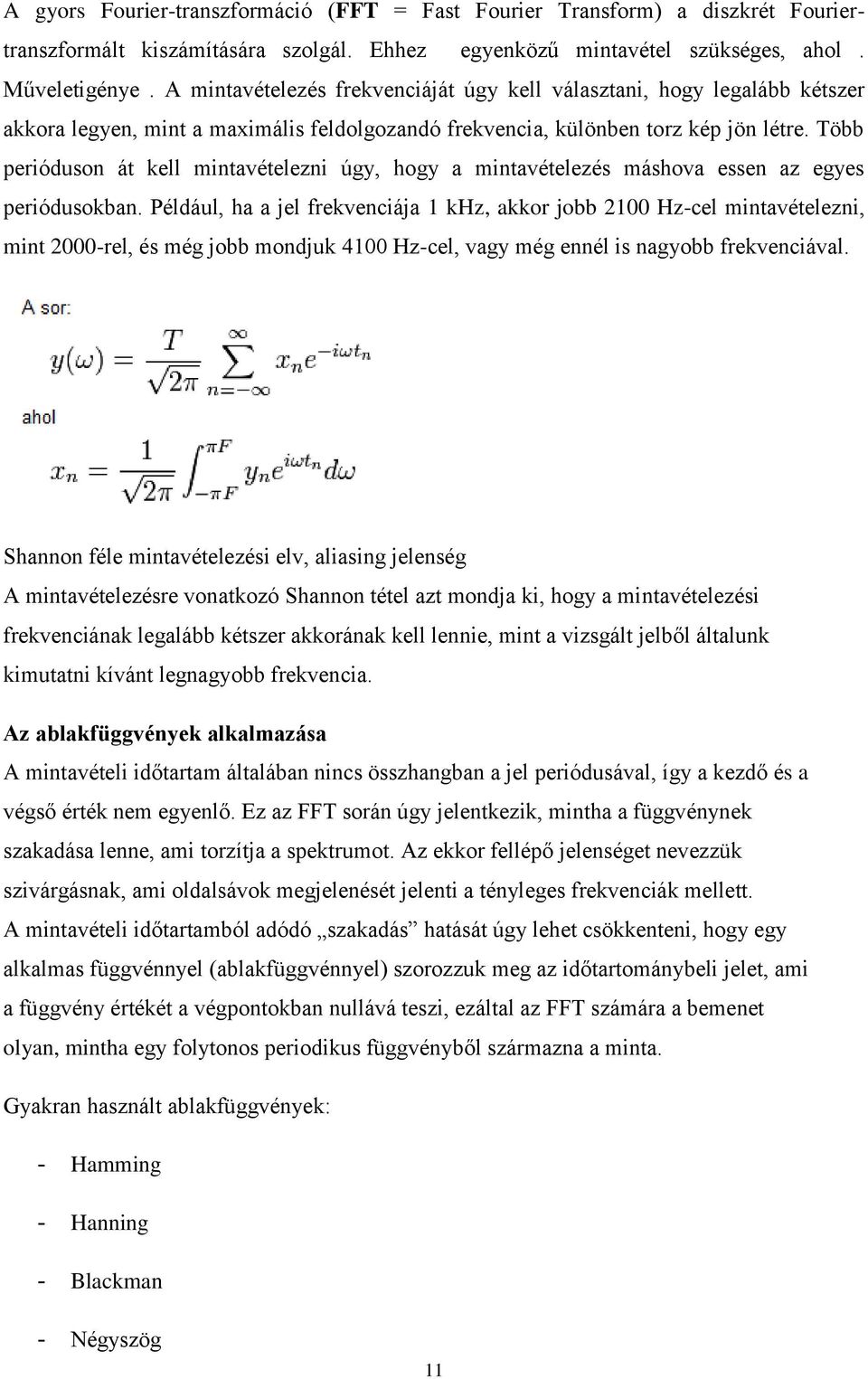 Több perióduson át kell mintavételezni úgy, hogy a mintavételezés máshova essen az egyes periódusokban.