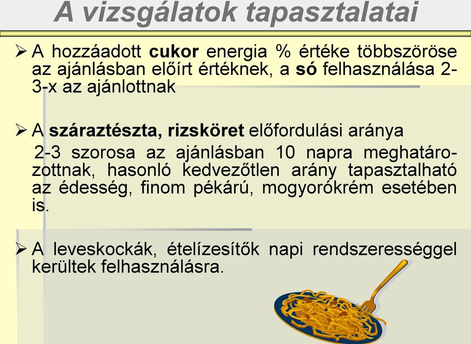 szorosa az ajánlásban 10 napra meghatározottnak, hasonló kedvezőtlen arány tapasztalható az édesség,