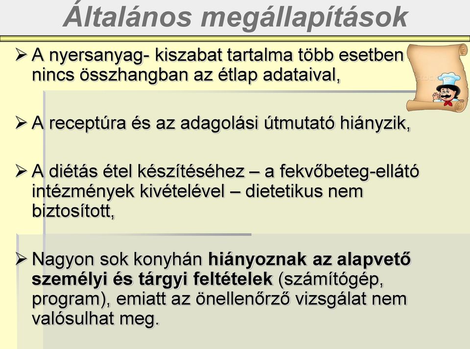 fekvőbeteg-ellátó intézmények kivételével dietetikus nem biztosított, Nagyon sok konyhán hiányoznak