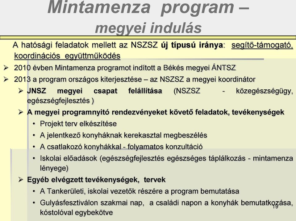 tevékenységek Projekt terv elkészítése A jelentkező konyháknak kerekasztal megbeszélés A csatlakozó konyhákkal - folyamatos konzultáció Iskolai előadások (egészségfejlesztés egészséges táplálkozás -