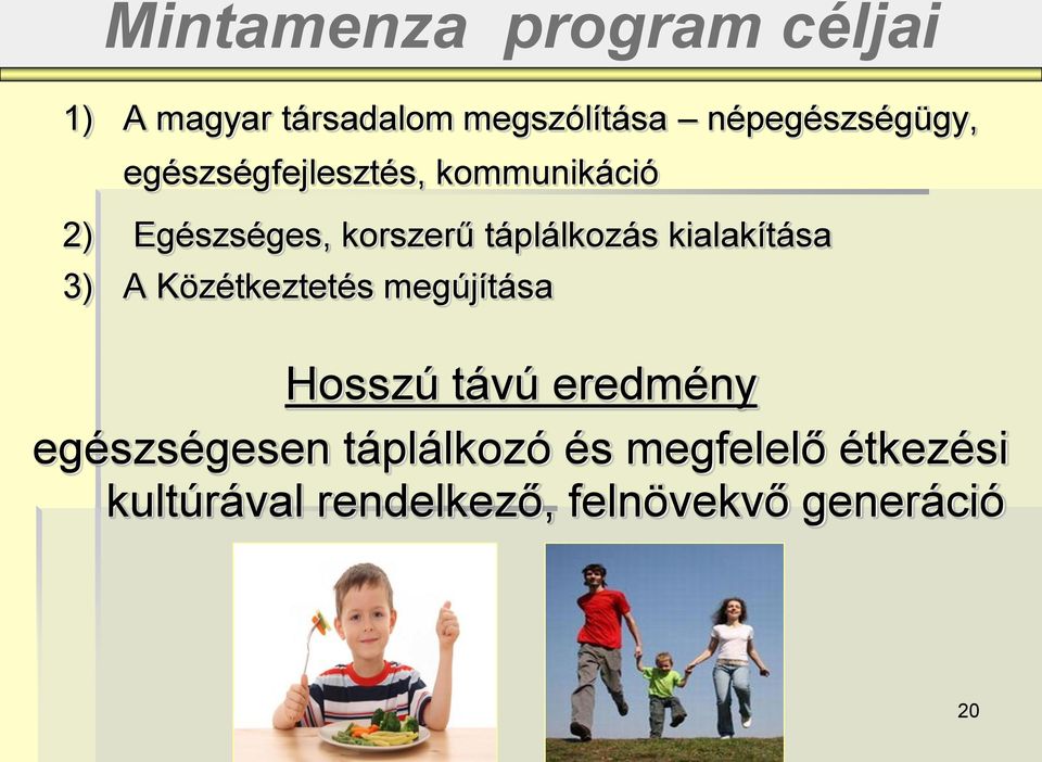 táplálkozás kialakítása 3) A Közétkeztetés megújítása Hosszú távú eredmény