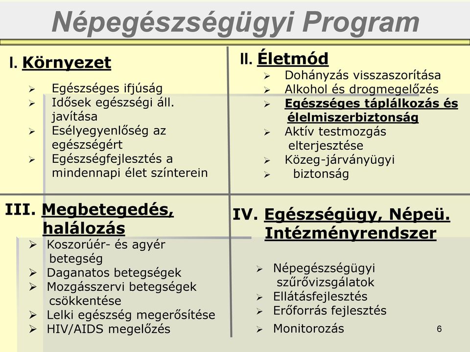 Megbetegedés, halálozás Koszorúér- és agyér betegség Daganatos betegségek Mozgásszervi betegségek csökkentése Lelki egészség megerősítése HIV/AIDS