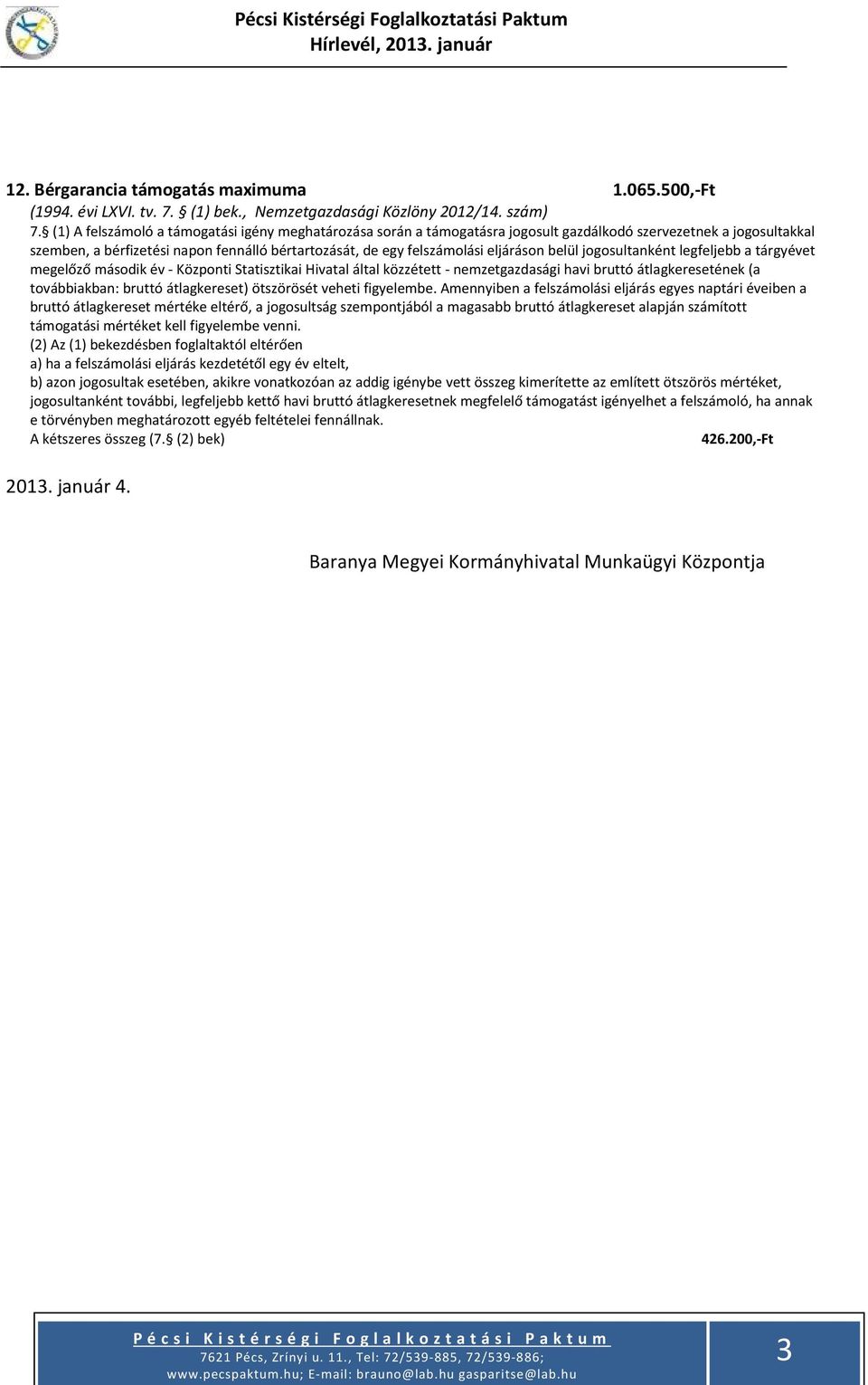 eljáráson belül jogosultanként legfeljebb a tárgyévet megelőző második év - Központi Statisztikai Hivatal által közzétett - nemzetgazdasági havi bruttó átlagkeresetének (a továbbiakban: bruttó