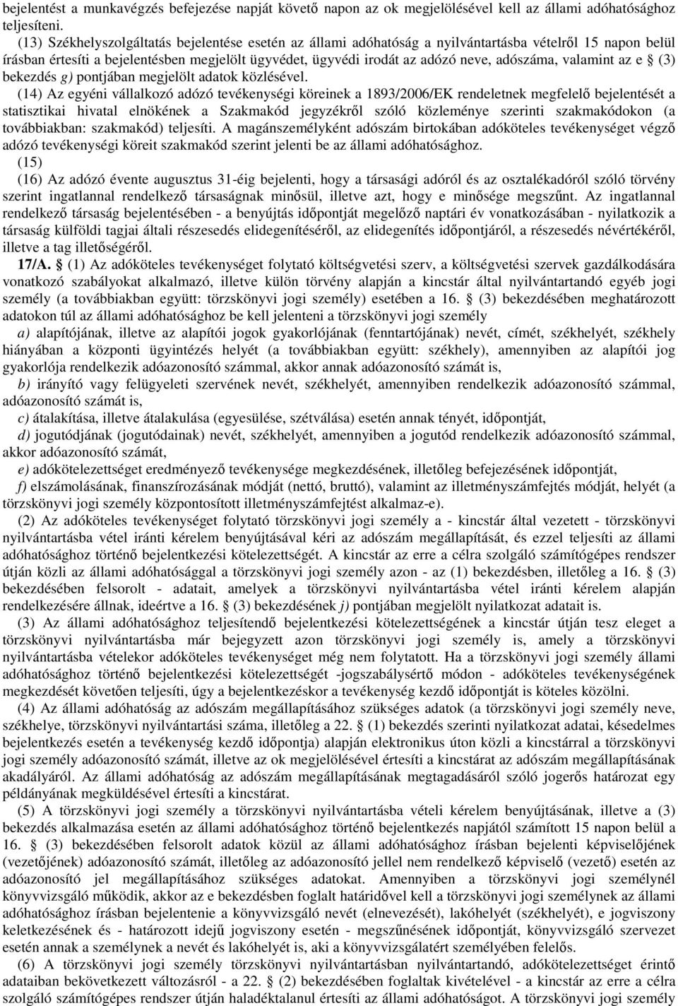 adószáma, valamint az e (3) bekezdés g) pontjában megjelölt adatok közlésével.