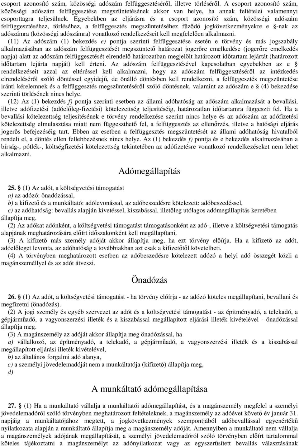 Egyebekben az eljárásra és a csoport azonosító szám, közösségi adószám felfüggesztéséhez, törléséhez, a felfüggesztés megszüntetéséhez fűződő jogkövetkezményekre e -nak az adószámra (közösségi