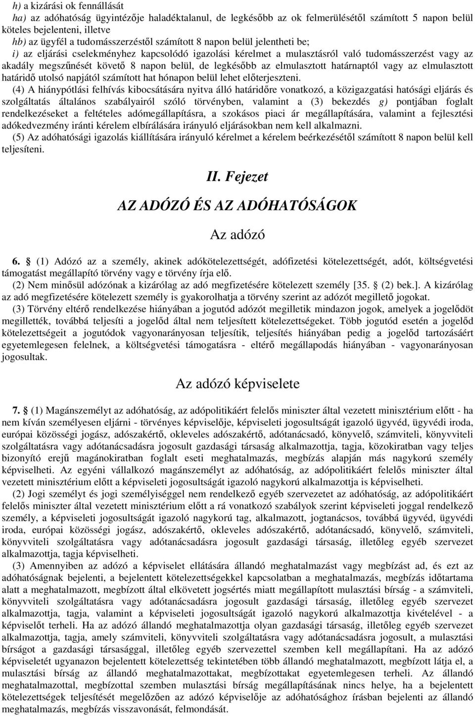 elmulasztott határnaptól vagy az elmulasztott határidő utolsó napjától számított hat hónapon belül lehet előterjeszteni.