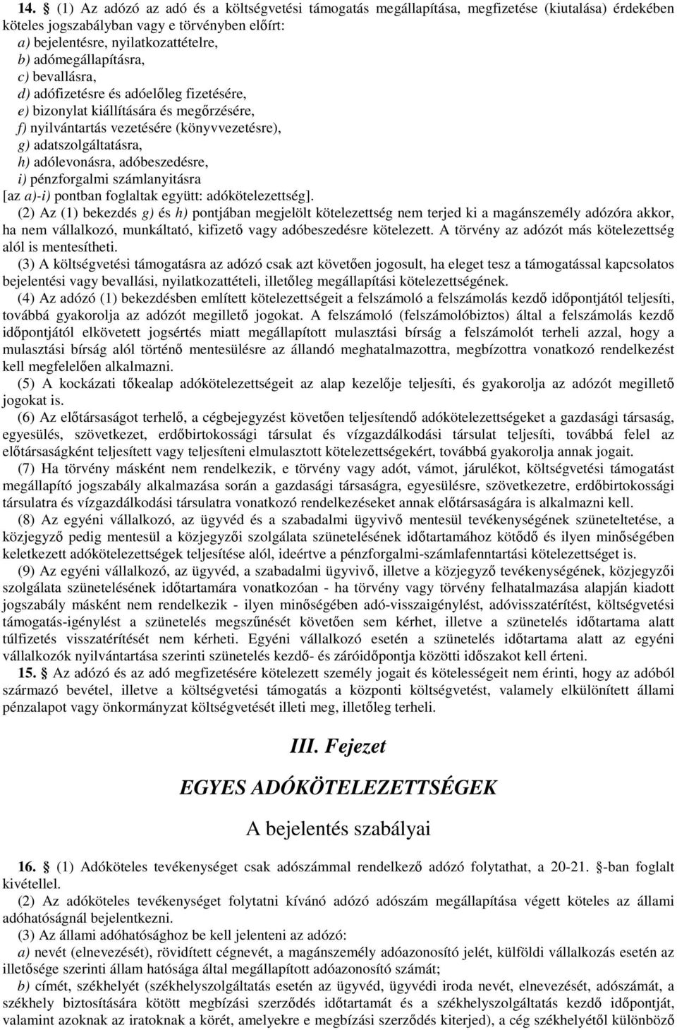 adólevonásra, adóbeszedésre, i) pénzforgalmi számlanyitásra [az a)-i) pontban foglaltak együtt: adókötelezettség].