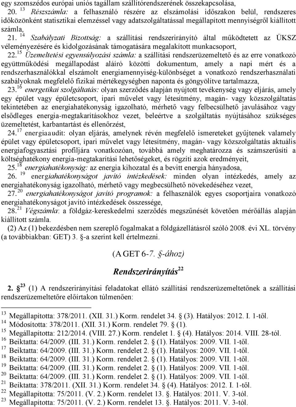 14 Szabályzati Bizottság: a szállítási rendszerirányító által működtetett az ÜKSZ véleményezésére és kidolgozásának támogatására megalakított munkacsoport, 22.