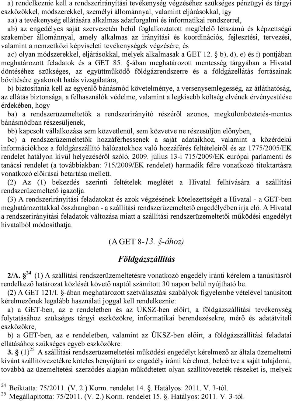 koordinációs, fejlesztési, tervezési, valamint a nemzetközi képviseleti tevékenységek végzésére, és ac) olyan módszerekkel, eljárásokkal, melyek alkalmasak a GET 12.