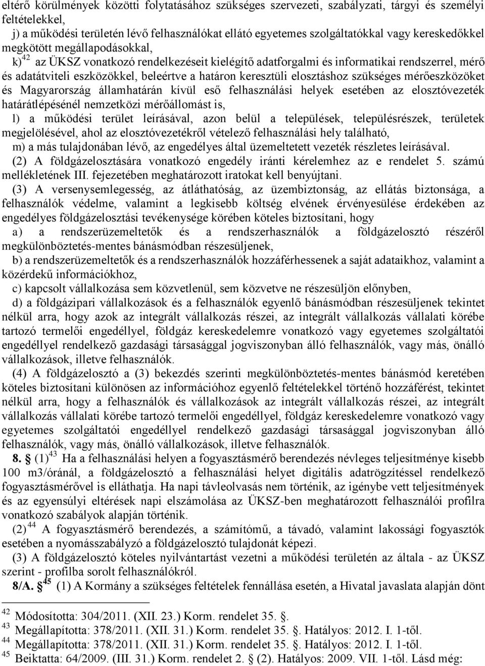 elosztáshoz szükséges mérőeszközöket és Magyarország államhatárán kívül eső felhasználási helyek esetében az elosztóvezeték határátlépésénél nemzetközi mérőállomást is, l) a működési terület