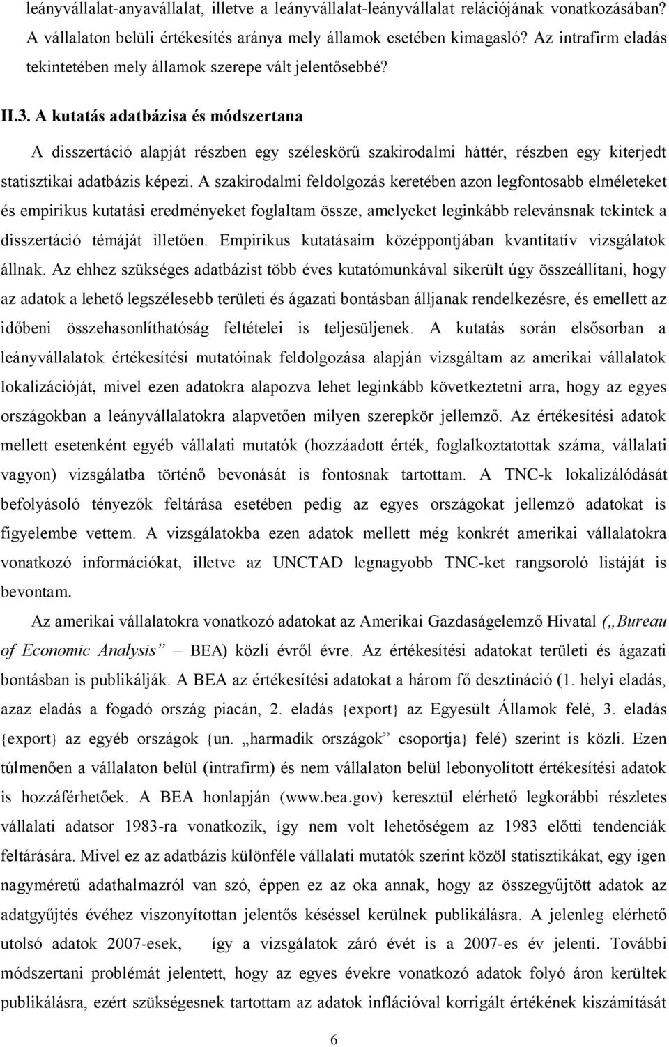 A kutatás adatbázisa és módszertana A disszertáció alapját részben egy széleskörű szakirodalmi háttér, részben egy kiterjedt statisztikai adatbázis képezi.