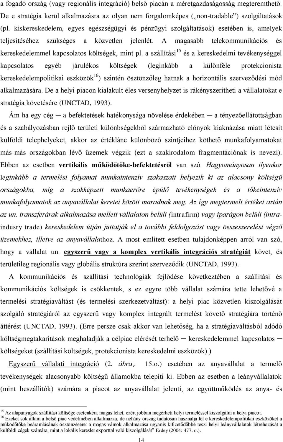 A magasabb telekommunikációs és kereskedelemmel kapcsolatos költségek, mint pl.